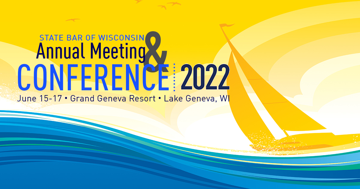 State Bar of Wisconsin Annual Meeting & Conference 2022 - June 15-17 - Grand Geneva Resort - Lake Geneva, WI